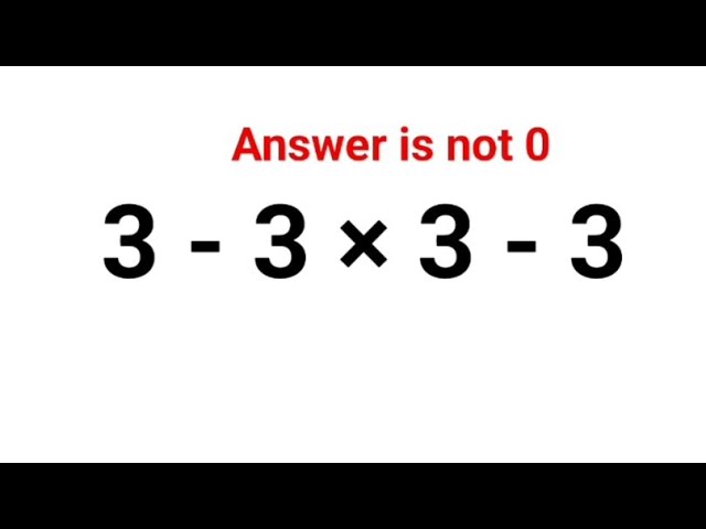 3 - 3 × 3 - 3 = ? The answer is not 9. 99% got it wrong! #fastandeasymaths  #math #mathtest #iq