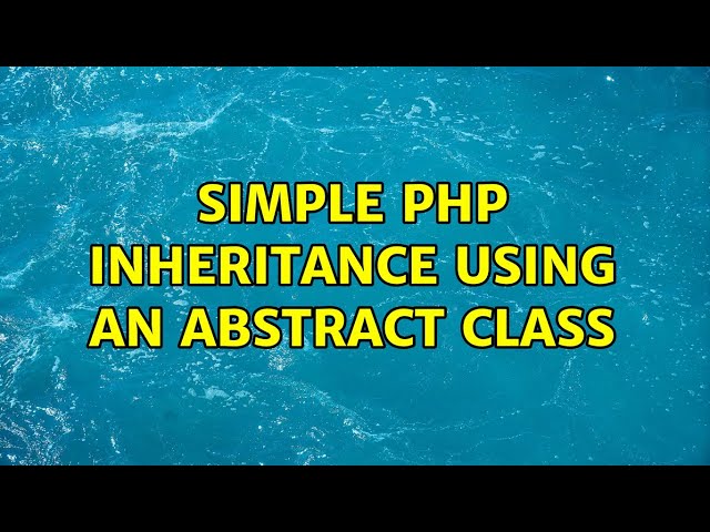 Simple PHP inheritance using an abstract class (2 Solutions!!)