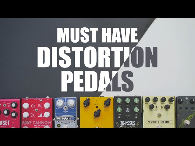 Must Have Distortion Pedals