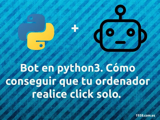 Bot en Python3 para conseguir que tu ordenador realice click solo.