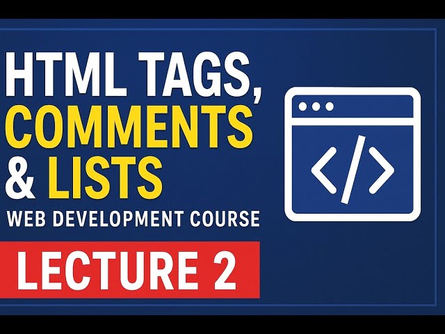 HTML Tags, Comments & Lists | Web Development Course 2025 (Lecture 2)