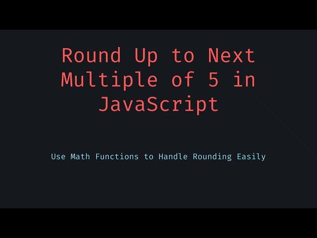 🎥 Round Integer to Next Multiple of 5 in JavaScript | Easy Number Rounding