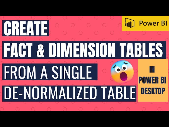 CREATE FACT & DIMENSION TABLES FROM A SINGLE DE-NORMALIZED TABLE
