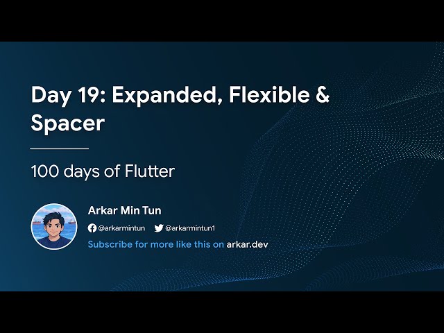 Day 19: Expanded, Flexible & Spacer (100 days of Flutter)