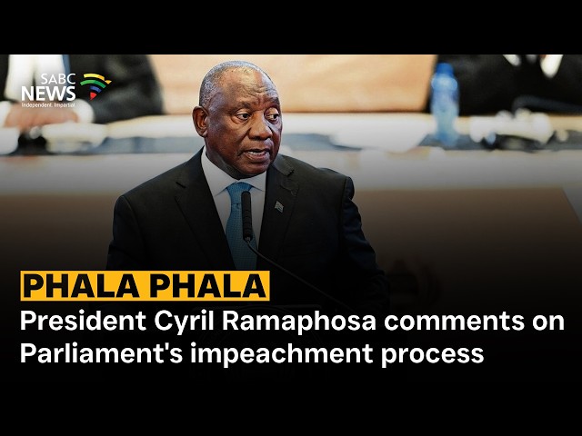 Phala Phala | President Cyril Ramaphosa comments on Parliament's impeachment process
