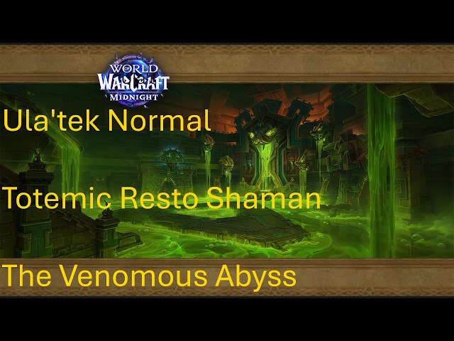 Ula'tek Normal - Totemic Resto Shaman - The Venomous Abyss