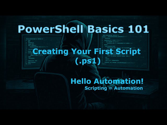 PowerShell 101  Creating Your First Script  ps1   Hello Automation!