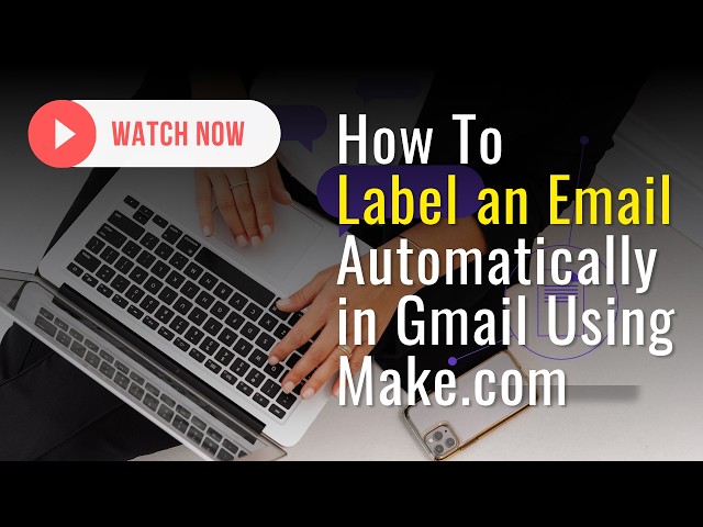 Stop Organising Gmail Inbox Manually | How to bulk label your Gmail in a Make.com auto-responder