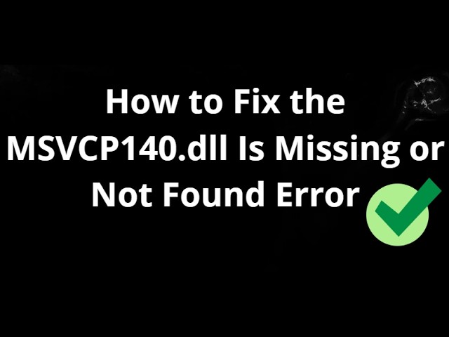 How to Fix the MSVCP140.dll Is Missing or Not Found Error in Windows 11 & 10 – Complete Guide