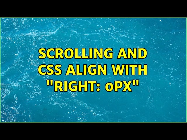 scrolling and css align with "right: 0px" (6 Solutions!!)