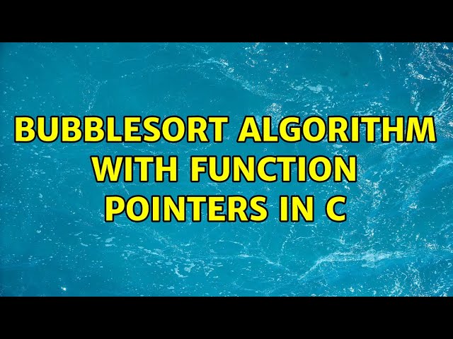 Bubblesort algorithm with Function Pointers in C (3 Solutions!!)