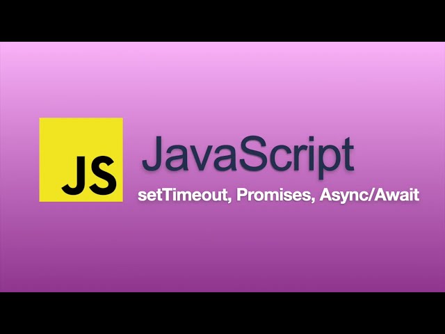 JavaScript Tutorial – setTimeout, Promises, Async/Await