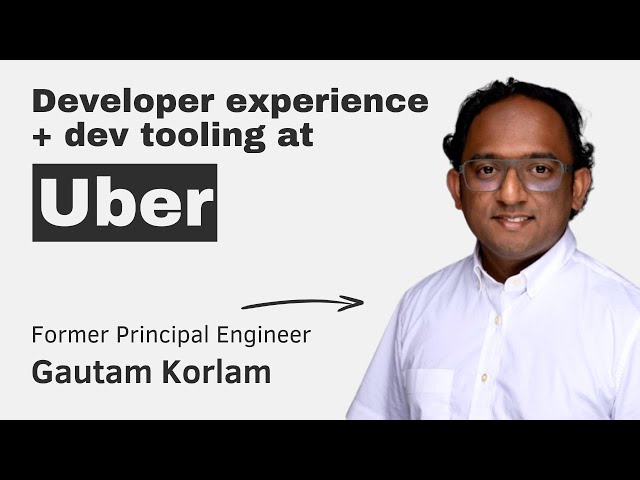 Developer Experience at Uber with Gautam Korlam
