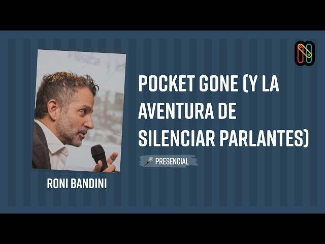 Pocket Gone (y la aventura de silenciar parlantes) - Roni Bandini