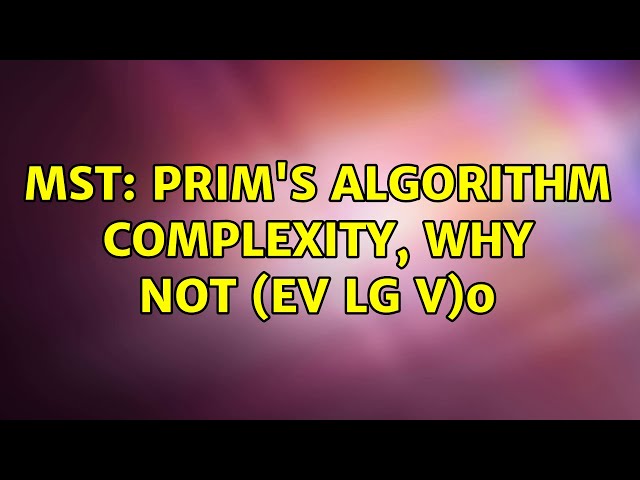 MST: Prim's algorithm complexity, why not $O(EV lg V)$? (2 Solutions!!)