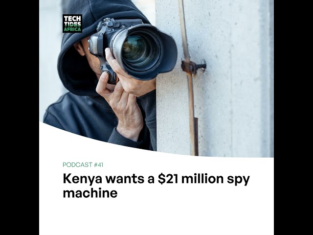 #41 Kenya wants a $21 million spy machine