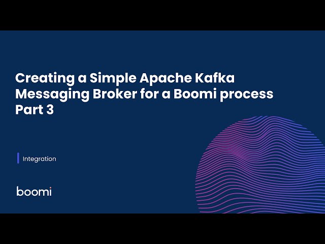 Creating a Simple Apache Kafka Messaging Broker for a Boomi Process - Part 3