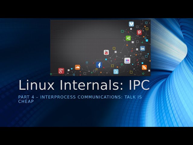 Linux Internals : Interprocess Communication