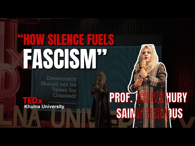 How Silence Fuels Fascism | Dr. Chowdhury Saima Ferdous | TEDxKhulna University