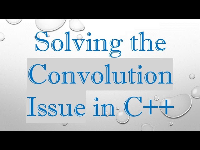 Solving the Convolution Issue in C++