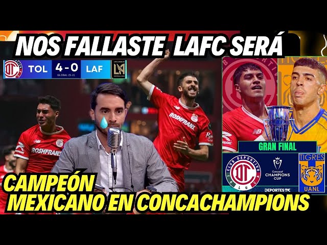 TICOS IMPACTED WITH TOLUCA GOAL 4 TO 0 VS LAFC CONCACHAMPIONS FINAL MX LEAGUE