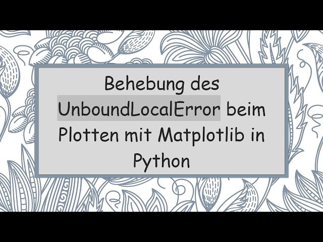 Behebung des UnboundLocalError beim Plotten mit Matplotlib in Python