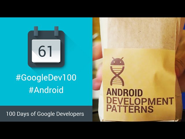 Android Development Patterns - Coming Soon! (100 Days of Google Dev)