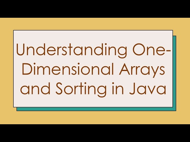 Understanding One-Dimensional Arrays and Sorting in Java