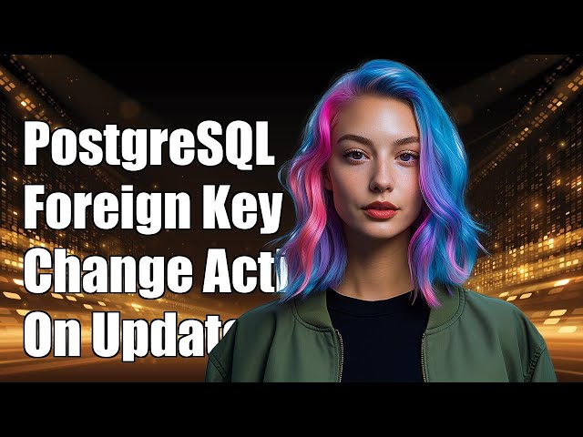 PostgreSQL Foreign Key Constraint: How to Change Action on Update/Delete