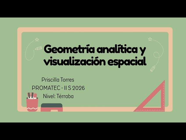 Nivel:Térraba|Sección3(18 agosto)|Tema:Geométria analítica y visualización espacial|Tutora:Priscilla