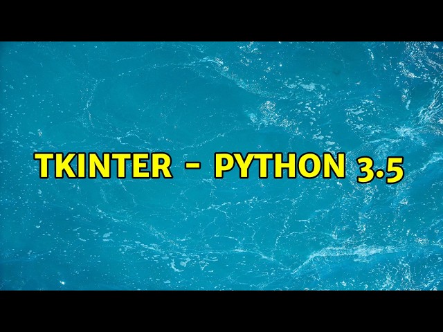 Tkinter - Python 3.5 (2 Solutions!!)