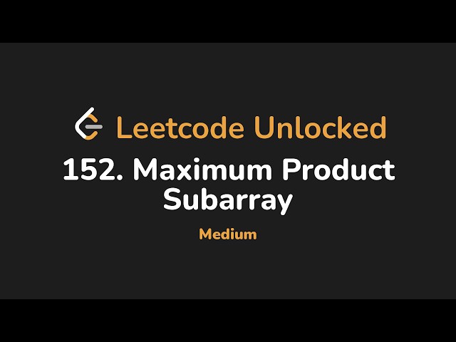 152. Maximum Product Subarray | Leetcode Unlocked - Python