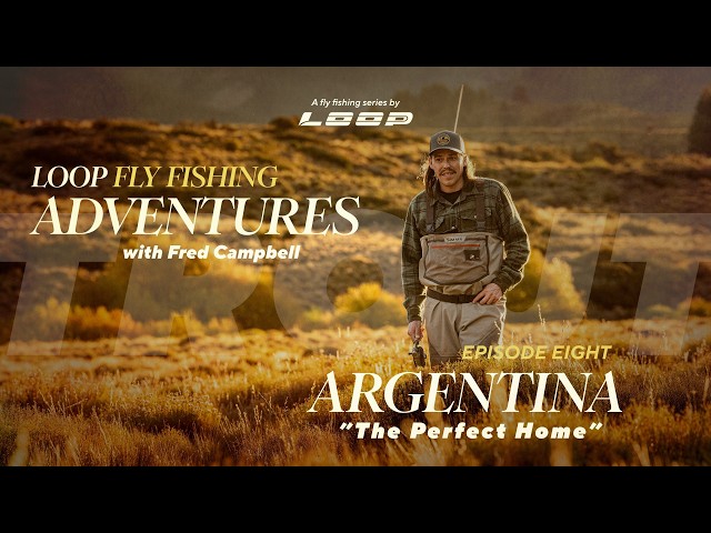 Loop Presents: Wild Fish / Wild Places | Ep 8: Fly Fishing in Argentina with Fred Campbell
