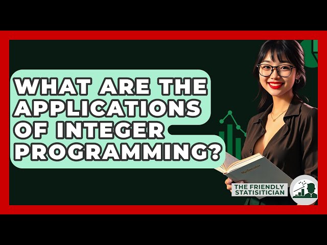What Are The Applications Of Integer Programming? - The Friendly Statistician