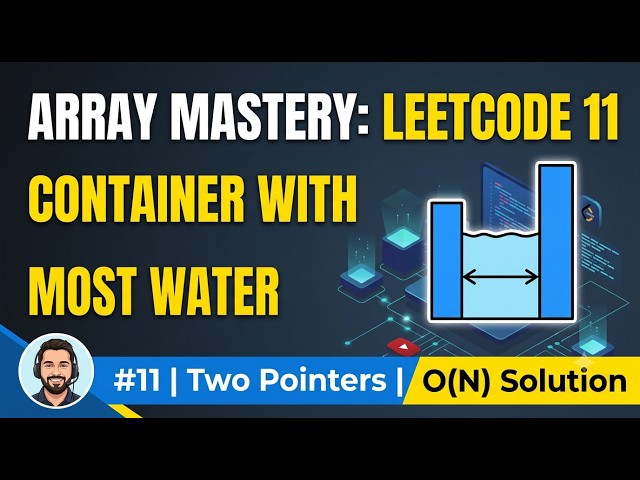 Container With Most Water - LeetCode 11 - Two Pointer Approach | Array Mastery Series