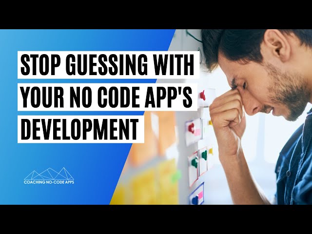 How to Stop Guessing With Your No Code App's Development & Launch
