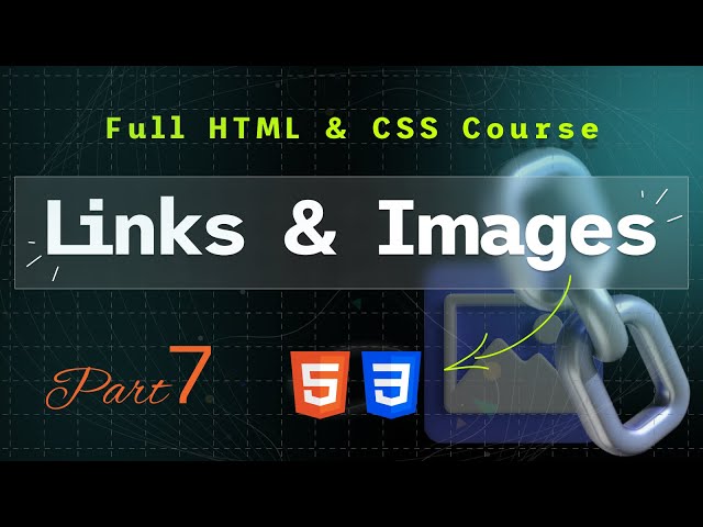 Full HTML & CSS Course – Part 7: Links and Images