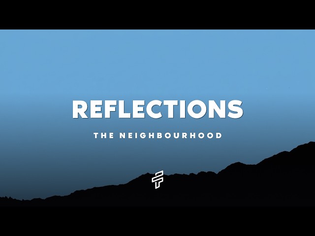 The Neighbourhood - Reflections (Lyrics)