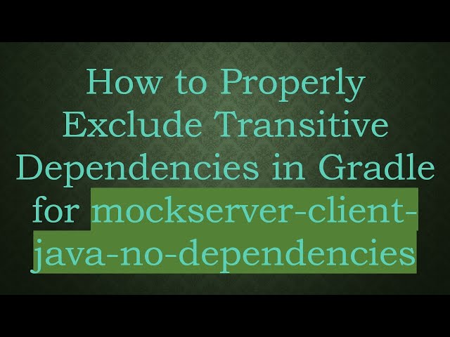 How to Properly Exclude Transitive Dependencies in Gradle for mockserver-client-java-no-dependencies