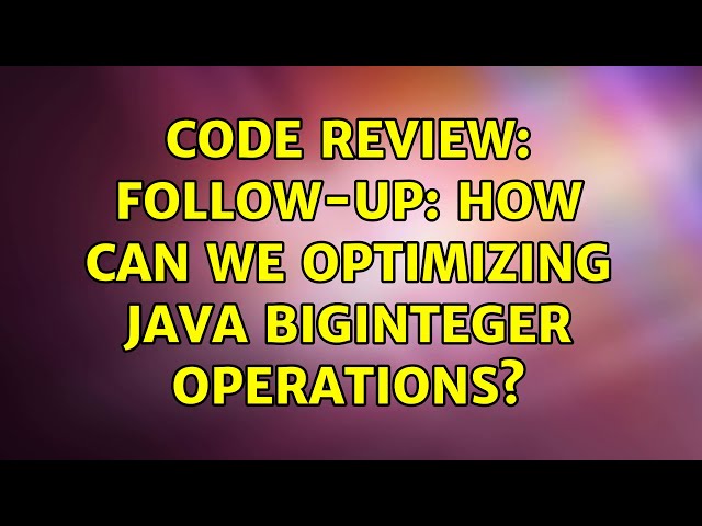 Code Review: Follow-up: How can we optimizing Java BigInteger operations?