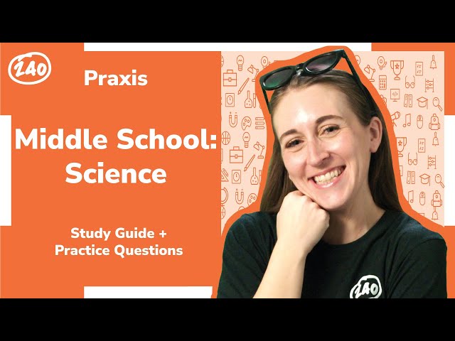 Praxis Middle School Science (5442) Study Guide + Practice Questions