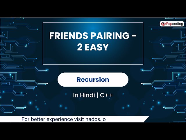 Friends Pairing - 2 Easy | Module : Recursion | In Hindi | CPP | Video_31