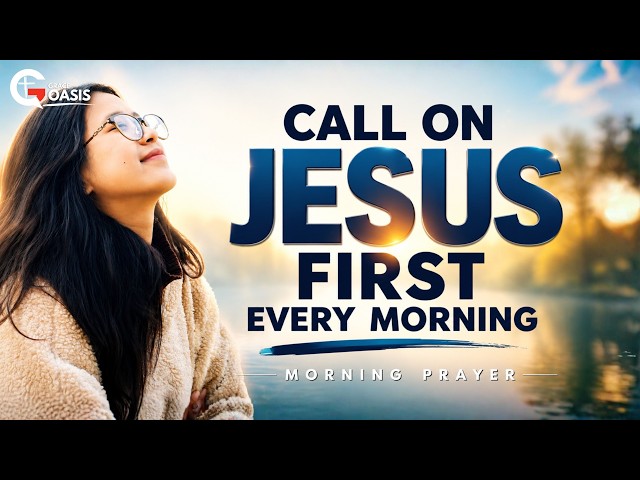 Call on the Name of Jesus and Watch God Work Today | Morning Prayer