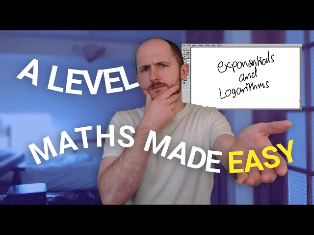 A Level Maths Made Easy - Logarithms and Exponentials