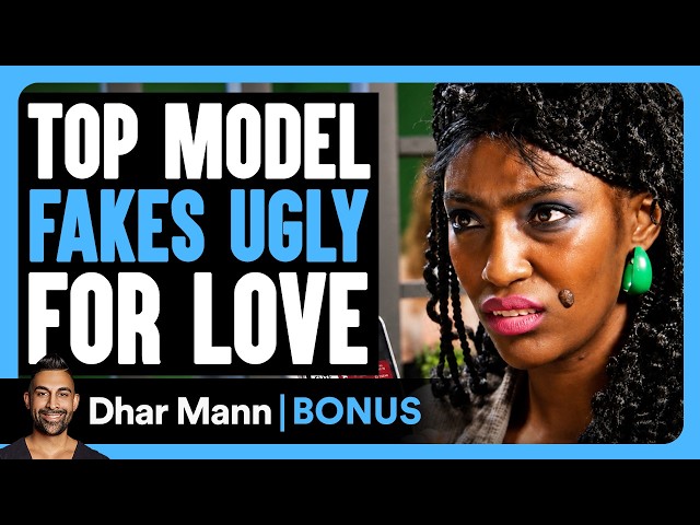 Top Model FAKES Ugly For Love | Dhar Mann Bonus!