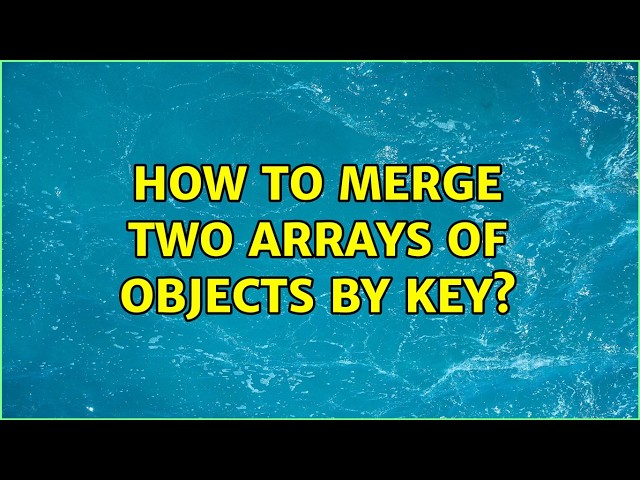 How to merge two arrays of objects by key? (2 Solutions!!)