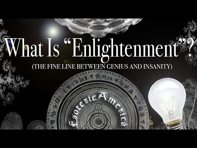 What Is "Enlightenment"? (the fine line between genius & insanity)