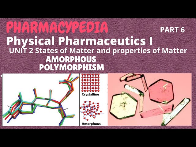 AMORPHOUS AND POLYMORPHISM | PART 6 | UNIT 2 | PHYSICAL PHARMACEUTICS     1 | B.PHARM | 3rd SEMESTER