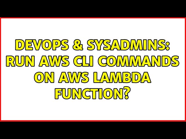 DevOps & SysAdmins: Run AWS CLI commands on AWS Lambda function? (2 Solutions!!)