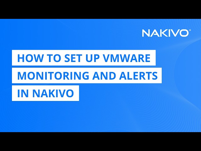 How to Set Up VMware Monitoring and Alerts in NAKIVO